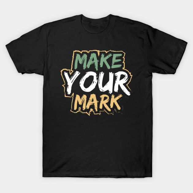 Make Your Mark T-Shirt by T-Shirt Attires